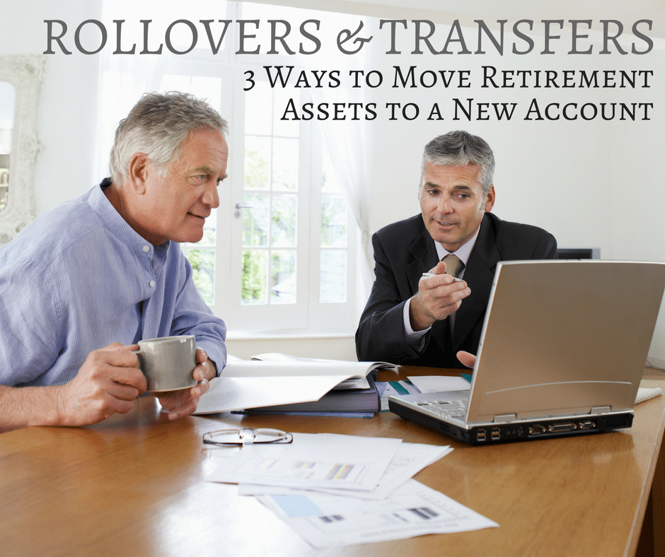 Rollovers And Transfers: 3 Ways To Move Retirement Assets | IRA Blog