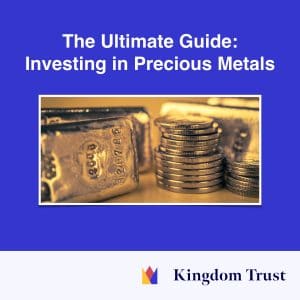 The Ultimate Guide: Investing In Precious Metals - Kingdom Trust